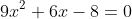 9x^2+6x-8=0