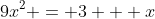 9x^2 = 3 + x
