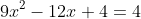 9x^2-12x+4=4