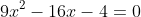 9x^2-16x-4=0