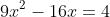 9x^2-16x=4