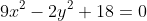 9x^2-2y^2+18=0