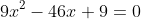 9x^2-46x+9=0