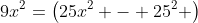 9x^2=\left(25x^2 - 25^2 \right)