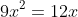 9x^2=12x