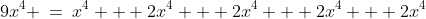 9x^4 \:=\:x^4 + 2x^4 + 2x^4 + 2x^4 + 2x^4