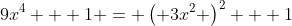 9x^4 + 1 = \left( 3x^2 \right)^2 + 1
