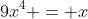 9x^4 = x