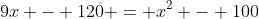 9x - 120 = x^2 - 100