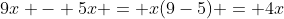 9x - 5x = x(9-5) = 4x