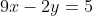 9x-2y=5