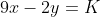 9x-2y=K