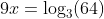 9x=\log_3(64)