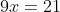 9x=21