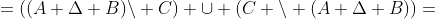 =((A \Delta B)\backslash C) \cup (C \backslash (A \Delta B))=