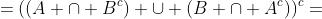 =((A \cap B^c) \cup (B \cap A^c))^c=
