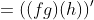 =((fg)(h))'
