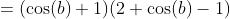 =(\cos(b)+1)(2 \cos(b)-1)