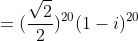 =(\frac{\sqrt{2}}{2})^{20}(1-i)^{20}