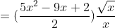 =(\frac{5x^2-9x+2}{2})\frac{\sqrt{x}}{x}