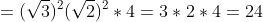 =(\sqrt{3})^2(\sqrt{2})^2*4=3*2*4=24