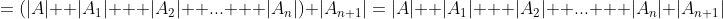 =(|A|+ |A_1| + |A_2| +... + |A_n|)+|A_{n+1}|=|A|+ |A_1| + |A_2| +... + |A_n|+|A_{n+1}|