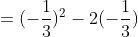 =(-\frac{1}{3})^2-2(-\frac{1}{3})