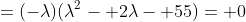 =(-\lambda)(\lambda^2- 2\lambda- 55)= 0