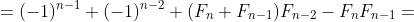 =(-1)^{n-1}+(-1)^{n-2}+(F_n+F_{n-1})F_{n-2}-F_nF_{n-1}=