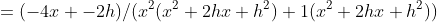 =(-4x+-2h)/(x^2(x^2+2hx+h^2)+1(x^2+2hx+h^2))