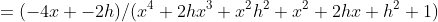 =(-4x+-2h)/(x^4+2hx^3+x^2h^2+x^2+2hx+h^2+1)