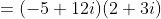 =(-5+12i)(2+3i)
