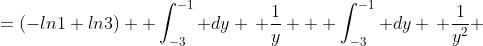 =(-ln1+ln3)+ \int_{-3}^{-1} dy \, \frac{1}{y} + \int_{-3}^{-1} dy \, \frac{1}{y^2} 