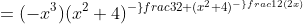 =(-x^3)(x^2+4)^-^\frac{3}{2}+(x^2+4)^-^\frac{1}{2}(2x)