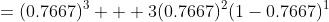 =(0.7667)^3 + 3(0.7667)^2(1-0.7667)^1
