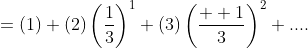 =(1)+(2)\left(\frac{1}{3}\right)^1+(3)\left(\frac{  1}{3}\right)^2+....