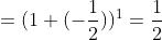 =(1+(-\frac{1}{2}))^1=\frac{1}{2}