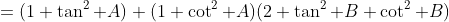 =(1+\tan^2 A)+(1+\cot^2 A)(2+\tan^2 B+\cot^2 B)