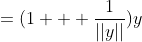 =(1 + \frac{1}{||y||})y