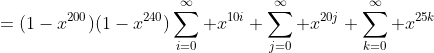 =(1-x^{200})(1-x^{240})\sum_{i=0}^\infty x^{10i} \sum_{j=0}^\infty x^{20j} \sum_{k=0}^\infty x^{25k}