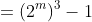 =(2^{m})^3-1