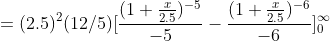 =(2.5)^{2}(12/5)[\frac{(1+\frac{x}{2.5})^{-5}}{-5}-\frac{(1+\frac{x}{2.5})^{-6}}{-6}]_{0}^{\infty}