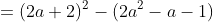 =(2a+2)^2-(2a^2-a-1)