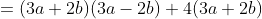 =(3a+2b)(3a-2b)+4(3a+2b)