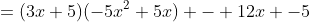 =(3x+5)(-5x^2+5x) - 12x -5
