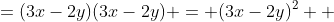 =(3x-2y)(3x-2y) = (3x-2y)^2  