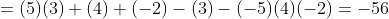 =(5)(3)+(4)+(-2)-(3)-(-5)(4)(-2)=-56