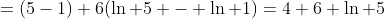 =(5-1)+6(\ln 5 - \ln 1)=4+6 \ln 5