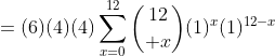 =(6)(4)(4)\sum_{x=0}^{12}{12\choose x}(1)^{x}(1)^{12-x}