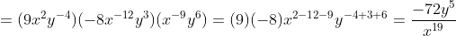 =(9x^2y^{-4})(-8x^{-12}y^3)(x^{-9}y^{6})=(9)(-8)x^{2-12-9}y^{-4+3+6}=\dfrac{-72y^5}{x^{19}}